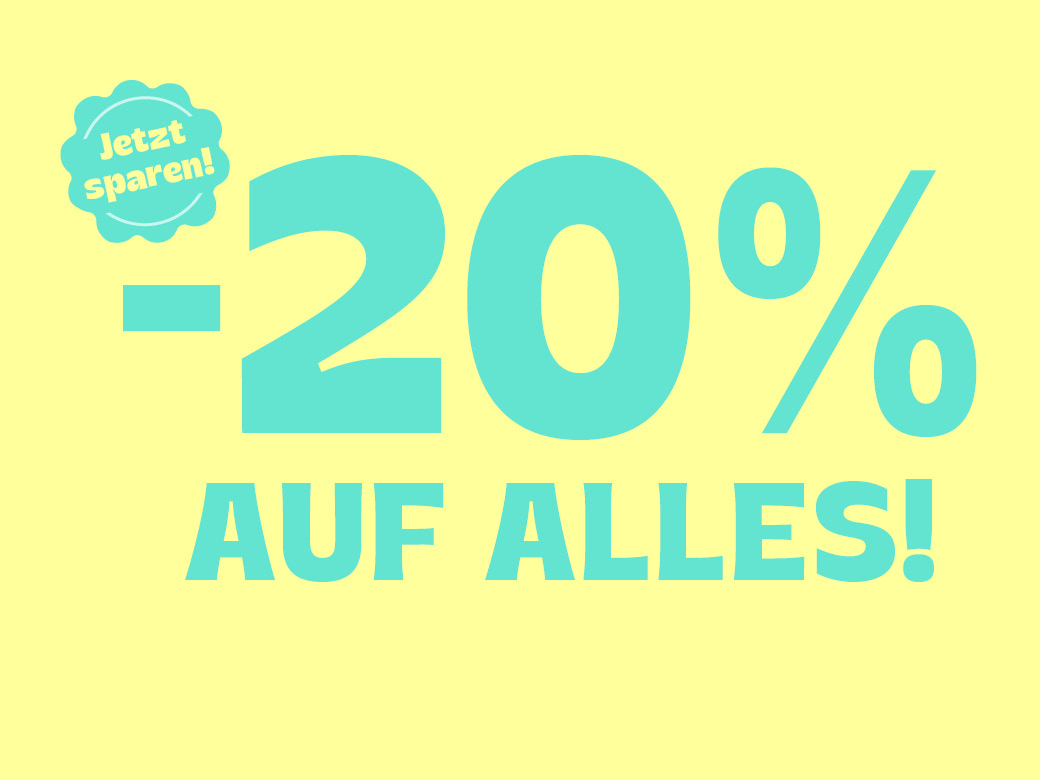 Jetzt sparen! -20% auf ALLES!