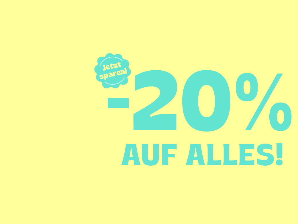 Jetzt sparen! -20% auf ALLES!